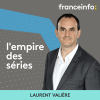 France Info podcast L'empire des séries avec Laurent Valière
