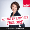 France Inter podcast Autant En Emporte L'Histoire avec Stéphanie Duncan