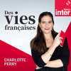 France Inter podcast Des vies françaises avec Charlotte Perry