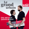 France Inter podcast Le grand urbain avec Eric Metzger, Quentin Margot
