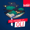 France Inter podcast Une histoire et Oli avec Alain Mabanckou, Claude Ponti, Delphine de Vigan, Guillaume Meurice, Tatiana de Rosnay