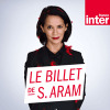 France Inter podcast Le billet de Sophia Aram france inter avec Sophia Aram
