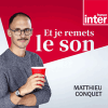 France Inter podcast Et je remets le son avec Matthieu Conquet