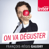 France Inter podcast On va déguster avec Dominique Hutin, Elvira Masson, François-Régis Gaudry