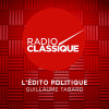 Radio Classique podcast L'édito politique avec Guillaume Tabard
