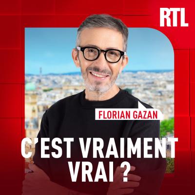RTL podcast C'est vraiment vrai ? avec Florian Gazan RTL podcast C'est vraiment vrai ? avec Florian Gazan