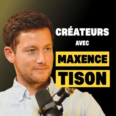 Créateurs avec Maxence Tison