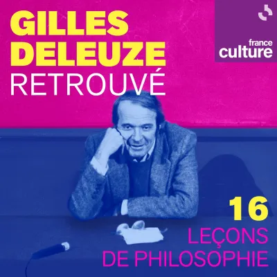 Podcast Deleuze retrouvé : 16 leçons de philosophie
