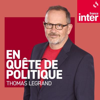 France Inter podcast En quête de politique avec Thomas Legrand