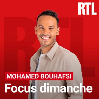RTL podcast Focus dimanche avec Mohamed Bouhafsi RTL podcast Focus dimanche avec Mohamed Bouhafsi