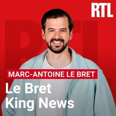 RTL podcast Le Bret King News avec Marc-Antoine Le Bret RTL podcast Le Bret King News avec Marc-Antoine Le Bret