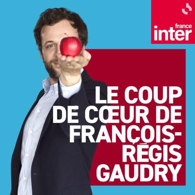 Podcast Le coup de cour de François-Régis Gaudry
