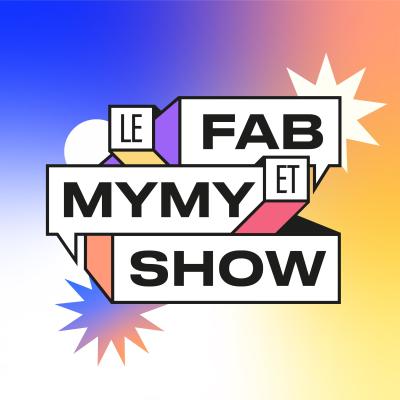 Podcast Le Fab et Mymy Show