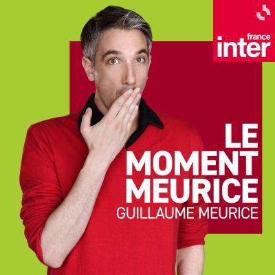 France Inter podcast Le moment Meurice avec Guillaume Meurice