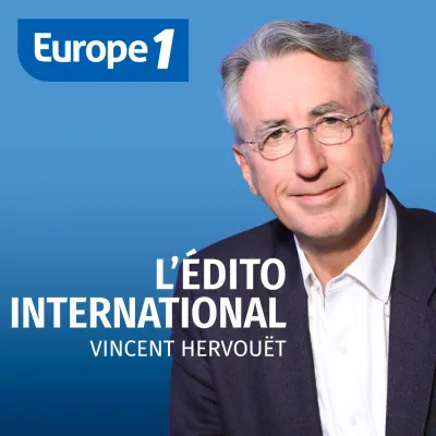 Podcast L'édito international de Vincent Hervouët