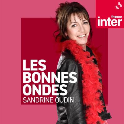 France Inter podcast Les Bonnes Ondes avec Sandrine Oudin