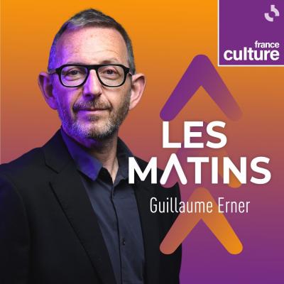 France Culture podcast Les matins France culture avec Guillaume Erner France Culture podcast Les matins France culture avec Guillaume Erner