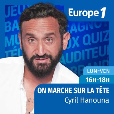 Europe 1 podcast On marche sur la tête avec Cyril Hanouna