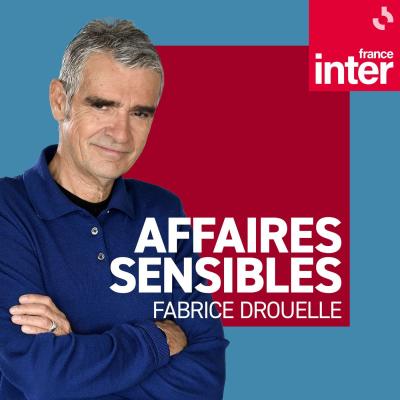 Podcast France Inter Affaires sensibles par Fabrice Drouelle