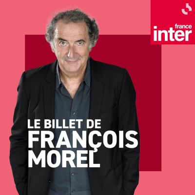 Podcast France Inter Le billet de François Morel