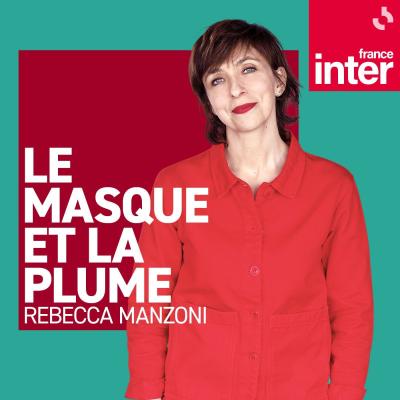 France inter podcast Rebecca Manzoni Le masque et la plume