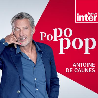 France inter podcast Popopop avec  Antoine de Caunes