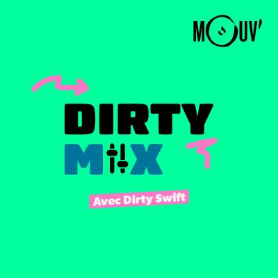 Mouv radio podcast Dirty Mix avec DJ Dirty Swift