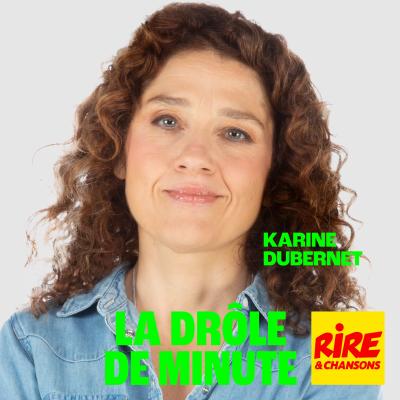 Rire et chansons podcast La drôle de minute de Karine Dubernet