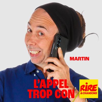 Rire et chansons podcast L'appel trop con de Martin