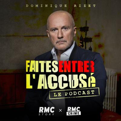 RMC podcast Faites entrer l'accusé par Dominique Rizet