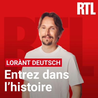 RTL podcast Entrez dans l'Histoire avec Lorànt Deutsch