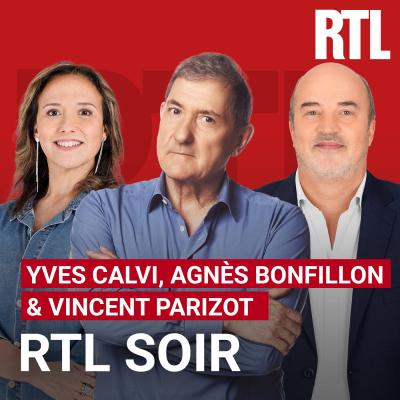 Podcast RTL soir avec Agnès Bonfillon, Yves Calvi, Marc-Antoine Le Bret