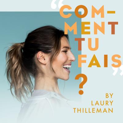  podcast Comment tu fais ? avec Laury Thilleman