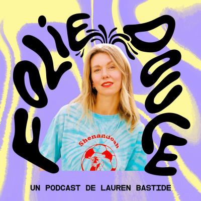  podcast Folie Douce, libérer la parole sur la santé mentale avec Lauren Bastide