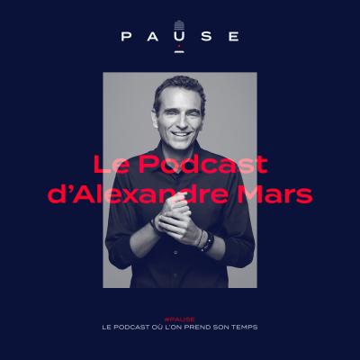  podcast PAUSE - le podcast d’Alexandre Mars