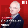 RTL podcast Sciences et vous avec Mac Lesggy