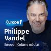 Europe 1 podcast Culture médias avec Philippe Vandel