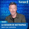 Podcast Europe 1 La session de rattrapage avec Jean-Luc Lemoine