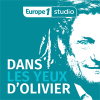 Europe 1 podcast Dans les yeux d'Olivier avec Olivier Delacroix