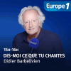 Europe 1 podcast Dis-moi ce que tu chantes avec Didier Barbelivien