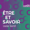 France Culture podcast Être et savoir avec Louise Tourret