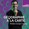 France Culture podcast Géographie à la carte avec Matthieu Garrigou-Lagrange