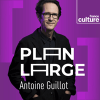 France Culture podcast Plan large avec Antoine Guillot