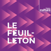 France Culture podcast Le feuilleton