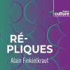 France culture podcast Répliques avec Alain Finkielkraut