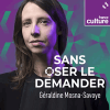 France culture podcast Sans oser le demander avec Géraldine Mosna-Savoye