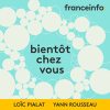 France Info podcast Bientôt chez vous avec Loïc Pialat et Yann Rousseau