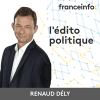 France Info podcast L'édito politique avec Renaud Dély