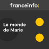France Info podcast Le monde de Marie avec Marie Colmant