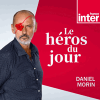 France Inter podcast Le héros du jour avec Daniel Morin